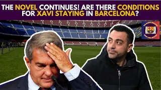 The NOVEL Continues! Are There CONDITIONS For XAVI STAYING In BARCELONA?