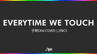 Everytime we touch - 子新DINI Cover | Lyrics