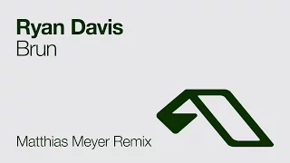 Ryan Davis - Brun (Matthias Meyer Remix)