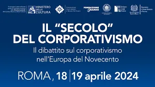 Convegno Internazionale "Il 'Secolo' del corporativismo", I sessione, 18 aprile, ore 15.00