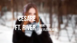 Cesare ft. River - Want You (Le Flex Remix)