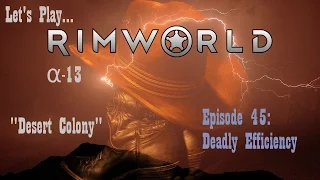 Episode 45: Deadly Efficiency -- RimWorld: Desert Colony