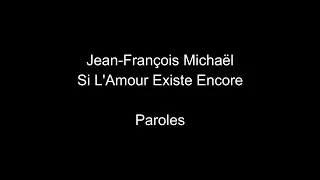 Jean-François Michaël-Si l'amour existe encore-paroles