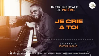 Instrumentale De Prière || JE CRIE A TOI || Emmanuel BAVOUKANA