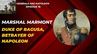 Episode 16 - Marshal Marmont, Duke of Ragusa and betrayer of Napoleon