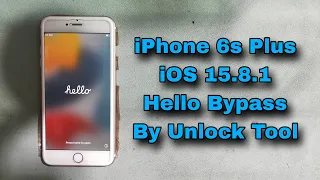 How To iPhone 6s Plus Hello Screen iCloud Bypass By Unlock Tool iOS 15.8.1 Easy Way