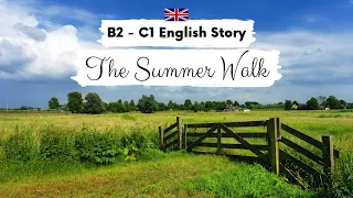 UPPER-INTERMEDIATE ENGLISH STORY🚶‍♀️The Summer Walk☀️ B2 - C1 | Level 6 - 7 | English Practice