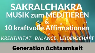 SAKRALCHAKRA Meditation: Musik & 10 positive AFFIRMATIONEN für Leidenschaft & Kreativität