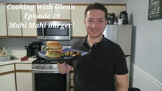 Cooking With Glenn Episode 19 : Mahi Mahi Burger!