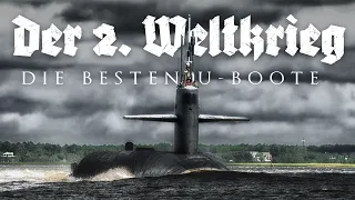 Der zweite Weltkrieg - Die besten U-Boote (KRIEGSDOKU, U-Boot Doku auf Deutsch, WW2 Dokumentation)