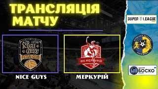 LIVE | Nice Guys - Меркурій I Super League