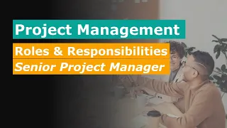 Project Management - Roles and Responsibilities Of A Senior Project Manager