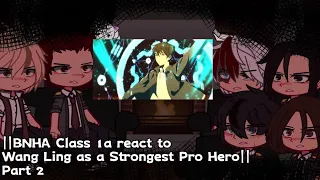 ||BNHA Class 1a react to Wang Ling as a Strongest Pro Hero|| The Daily Life of The Immortal King