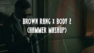 Brown Rang x Body 2 (Hammer Mashup)