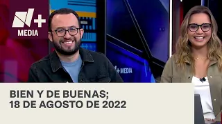 Bien y de Buenas | Programa Completo 18 de agosto de 2022