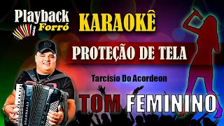 Playback Karaokê 🎤👩(TOM FEMININO) - Proteção De Tela - Tarcísio Do Acordeon