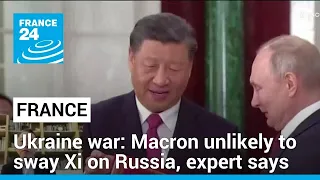 Macron unlikely to sway Xi to influence Russia over Ukraine war, expert says • FRANCE 24 English