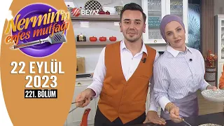 Nermin'in Enfes Mutfağı 22 Eylül 2023 221. Bölüm