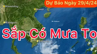 Dự báo Thời tiết ngày 29 tháng 4 năm 2024 | Sắp có mưa to | Mùa mưa 2024