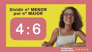 "4/6" "4:6" "Dividir 4 por 6" "Dividir 4 entre 6" "4 dividido por 6"- Dividir número menor por maior