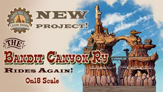 New On18 Project | The Bandit Canyon Ry Rides Again!