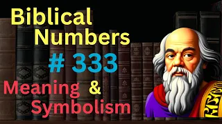 Biblical Number #333 in the Bible – Meaning and Symbolism