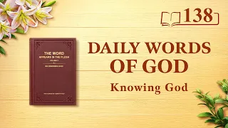 Daily Words of God: Knowing God | Excerpt 138