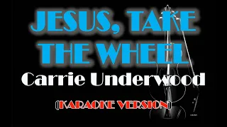 JESUS, TAKE THE WHEEL - Carrie Underwood (KARAOKE VERSION)
