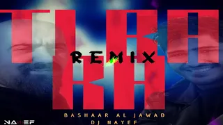 TI RA RA - BASHAAR AL JAWAD REMIX BY DJ NAYEF | تيرا را