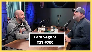 Tom Segura - TST Podcast #700