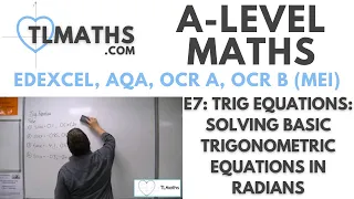 A-Level Maths: E7-08 Trig Equations: Solving Basic Trigonometric Equations in radians