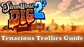 Tenacious Trollies Cave Guide | SteamWorld Dig 2