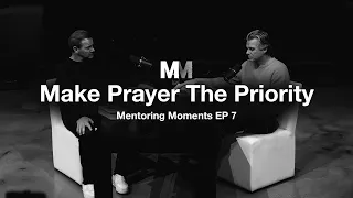 Mentoring Moments | Episode 7: Make Prayer The Priority