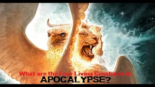 Apocalypse: Understanding the Four Creatures