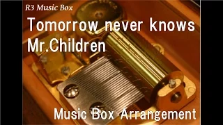 Tomorrow never knows/Mr.Children [Music Box]