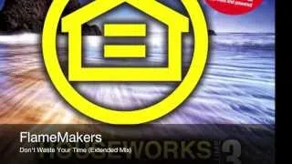 FlameMakers - Don't Waste Your Time (Extended Mix)