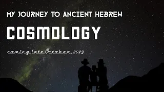 Ancient Hebrew Cosmology - My Journey (Teaser 2)