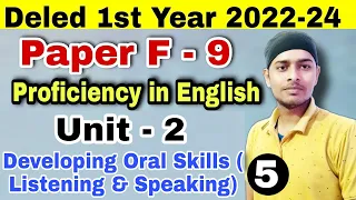 Deled 2022-24 | F-9 Proficiency in English | Unit 2|Developing Oral Skills (Listening & Speaking)