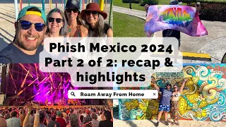 Phish Mexico 2024 Recap & Highlights | Part 2 of 2