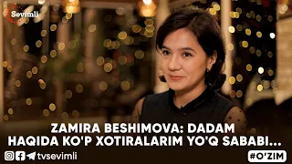 O'ZIM - ZAMIRA BESHIMOVA: DADAM HAQIDA KO'P XOTIRALARIM YO'Q SABABI...