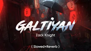 Galtiyan - Zack Knight (Slowed+Reverb) | Lofi Music