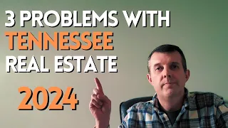 3 PROBLEMS with the TENNESSEE REAL ESTATE MARKET in 2024