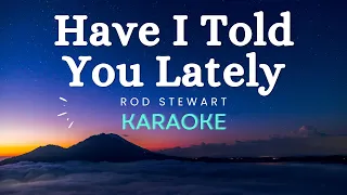 Rod Stewart - Have I Told You Lately (Karaoke Version)