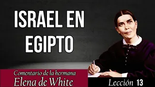 Lección 13 | ISRAEL EN EGIPTO | Notas y comentarios Elena G. White - Escuela sabática 2022