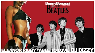 DJ Dizzy Mashup - Benny Benassi vs The Beatles - Eleanor Rigby / Able to Love (Remastered)