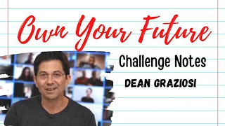 Notes From Own Your Future Challenge Day 1: Dean Graziosi | Best Takeaways