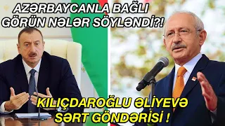 SON DƏQİQƏ ! Kılıçdaroğlu Azərbaycanla bağlı suala belə cavab verd! NƏ BAŞ VERİR?