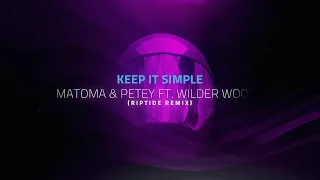 Matoma & Petey - Keep It Simple ft. Wilder Woods (Riptide Remix)