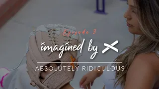 Imagined by X | Ep. 3 Absolutely Ridiculous