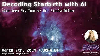 "Decoding Starbirth with AI" Live Deep Sky Tour || March 7, 2024